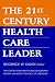 The 21st Century Health Care Leader (The Center for Healthcare Leadership, Emory University School of Medicine)