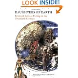 Daughters of Earth: Feminist Science Fiction in the Twentieth Century by Justine Larbalestier