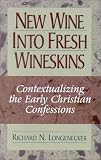 New Wine into Fresh Wineskins: Contextualizing the Early Christian Confessions