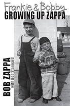 Frankie and Bobby: Growing Up Zappa Frankie and Bobby: Growing Up Zappa