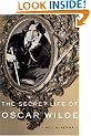 The Secret Life of Oscar Wilde: An Intimate Biography