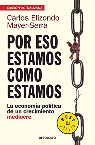 Por eso estamos como estamos: La economía política de un crecimiento mediocre (Spanish Edition)