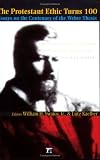 The Protestant Ethic Turns 100: Essays on the Centenary of the Weber Thesis (Great Barrington Books)