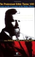 The Protestant Ethic Turns 100: Essays on the Centenary of the Weber Thesis (Great Barrington Books)