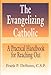 The Evangelizing Catholic: A Practical Handbook for Reaching Out