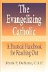 The Evangelizing Catholic: A Practical Handbook for Reaching Out