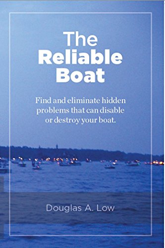 The Reliable Boat: Find and Eliminate Hidden Problems that Can Disable or Destroy Your Boat