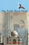 The Wild-Bird Child: A Life of Amy Carmichael