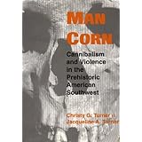man corn cannibalism and violence in the prehistoric american southwest