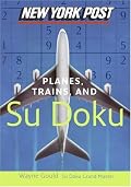 New York Post Planes, Trains, and Sudoku: The Official Utterly Addictive Number-Placing Puzzle