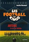Les Football Kings, Tome 1 : Antoine, le roi du dribble