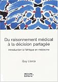 Du raisonnement m�dical � la d�cision partag�e. Introduction � l'�thique en m�decine