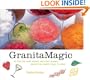 Granita Magic: 55 Ices for Every Reason and Every Season--Always the Perfect Thing to Serve