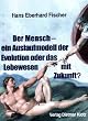 Der Mensch -ein Auslaufmodell der Evolution oder das Lebewesen mit Zukunft?