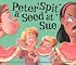 Peter Spit a Seed at Sue