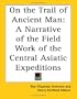 On the Trail of Ancient Man: A Narrative of the Field Work of the Central Asiatic Expeditions