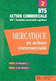 BTS Action commerciale, DUT / Formation commerciale sup�rieure, tome 2 : Mercatique et action commerciale