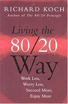 Living The 80/20 Way: Work Less, Worry Less, Succeed More, Enjoy More