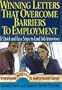 Winning Letters that Overcome Barriers to Employment: 12 Quick and Easy Steps to Land Job Interviews