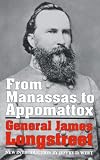 From Manassas to Appomattox: General James Longstreet