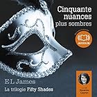 Cinquante nuances plus sombres (Trilogie Fifty Shades 2) | Livre audio Auteur(s) : E. L. James Narrateur(s) : Séverine Cayron