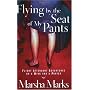 Flying by the Seat of My Pants: Flight Attendant Adventures on a Wing and a Prayer