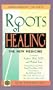 The Roots of Healing: The New Medicine (New Dimensions Books)