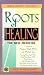 The Roots of Healing: The New Medicine (New Dimensions Books)