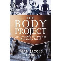 The Body Project: An Intimate History of American Girls
