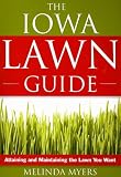 The Iowa Lawn Guide: Attaining and Maintaining the Lawn You Want
