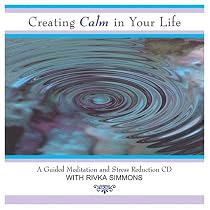Creating Calm In Your Life: A Guided Meditation and Stress Reduction CD