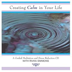 Creating Calm In Your Life: A Guided Meditation and Stress Reduction CD