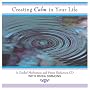Creating Calm In Your Life: A Guided Meditation and Stress Reduction CD