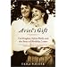 Ariel's Gift: Ted Hughes, Sylvia Plath, and the Story of Birthday Letters