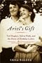 Ariel's Gift: Ted Hughes, Sylvia Plath, and the Story of Birthday Letters