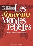 Les nouveaux mondes rebelles : Conflits, contestations, terrorismes