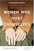 Book Women Who Hurt Themselves: A Book of Hope and Understanding