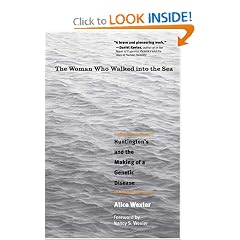 The Woman Who Walked into the Sea: Huntington's and the Making of a Genetic Disease by Alice Wexler