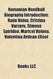 Romanian Handball Biography Introduction: Radu Voina, Cristina Varzaru, Simona Spiridon, Maricel Voinea, Valentina Ardean-Elisei