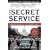 The Secret Service: The Hidden History of an Engimatic Agency