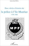 Deux siecles d'histoire de la police a l'ile Maurice: 1768-1968