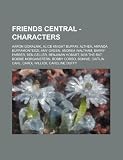 Friends Central - Characters: Aaron Goralnik, Alice Knight Buffay, Althea, Amanda Buffamonteezi, Amy Green, Andrea Waltham, Barry Farber, Ben Geller