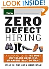 Zero Defect Hiring: A Quick Guide to the Most Important Decisions Managers Have to Make