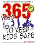 365 Ways to Keep Kids Safe: How to Make Your Child's World Safer, Ages Birth to 16