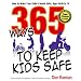 365 Ways to Keep Kids Safe: How to Make Your Child's World Safer, Ages Birth to 16