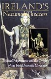 Ireland s National Theaters: Political Performance and the Origins of the Irish Dramatic Movement (Irish Studies): Political Performance and the Origins of the Irish Dramatic Movement (Irish Studies)