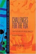 Challenges for the FDA: The Future of Drug Safety, Workshop Summary (Forum on Drug Discovery, Development, and Translation)