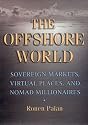 The Offshore World: Sovereign Markets, Virtual Places, And Nomad Millionaires