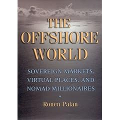 The Offshore World: Sovereign Markets, Virtual Places, and Nomad Millionaires