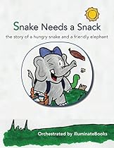 Snake Needs a Snack: the story of a hungry snake and a friendly elephant: Orchestrated by illuminateBooks